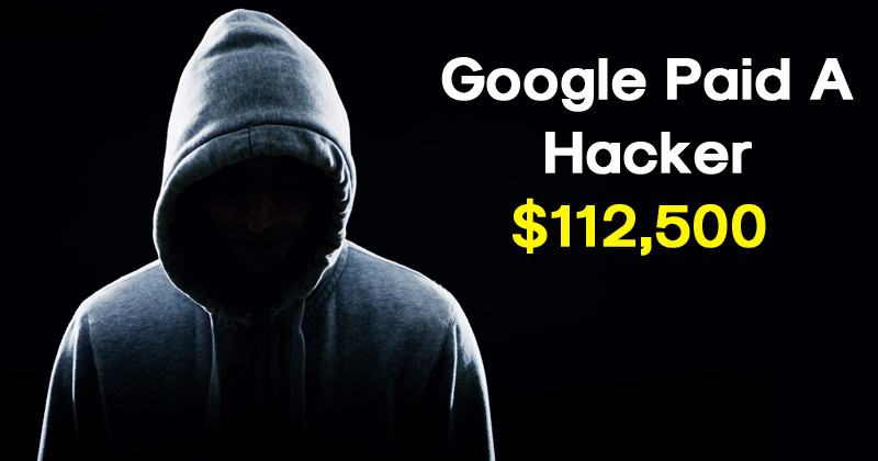 Google Paid A Hacker$112,500 For Finding A Bug That Could Hack Your Android
